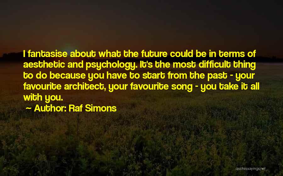Fantasise Quotes By Raf Simons