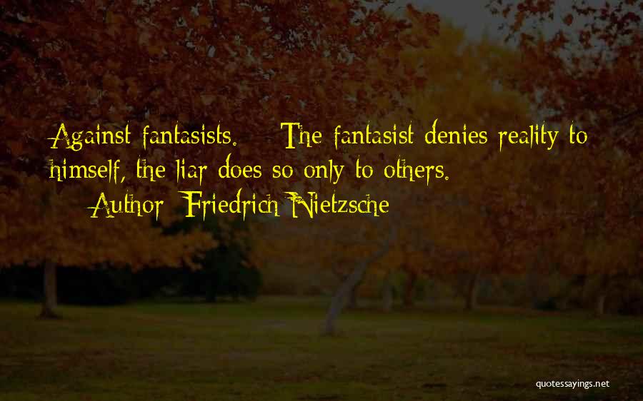 Fantasist Quotes By Friedrich Nietzsche