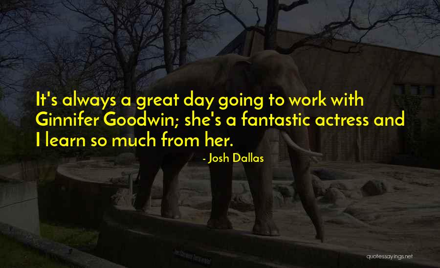 Fantastic Day Quotes By Josh Dallas Fantastic Day Quotes By Josh Dallas