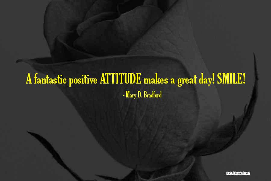 Fantastic Day Quotes By Mary D. Bradford Fantastic Day Quotes By Mary D. Bradford