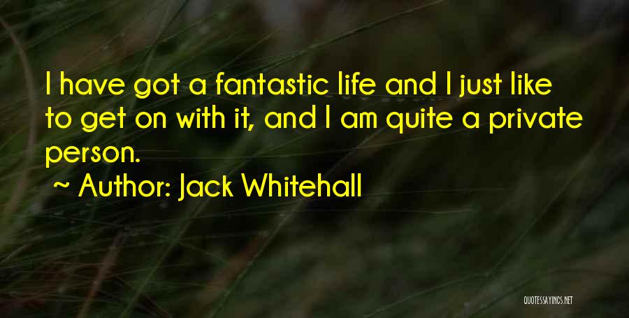 Fantastic Life Quotes By Jack Whitehall