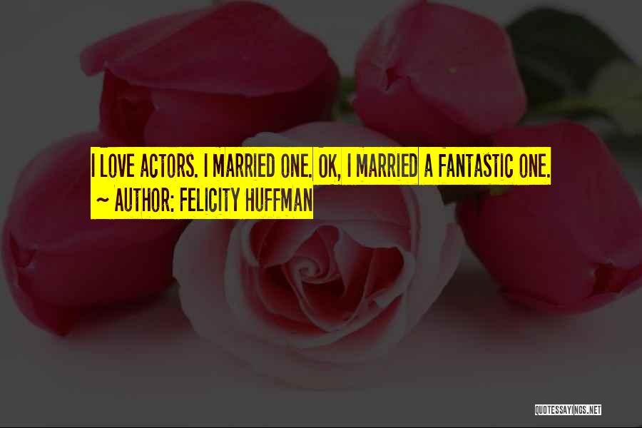 Fantastic Quotes By Felicity Huffman