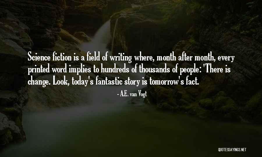 Fantastic Writing Quotes By A.E. Van Vogt Fantastic Writing Quotes By A.E. Van Vogt