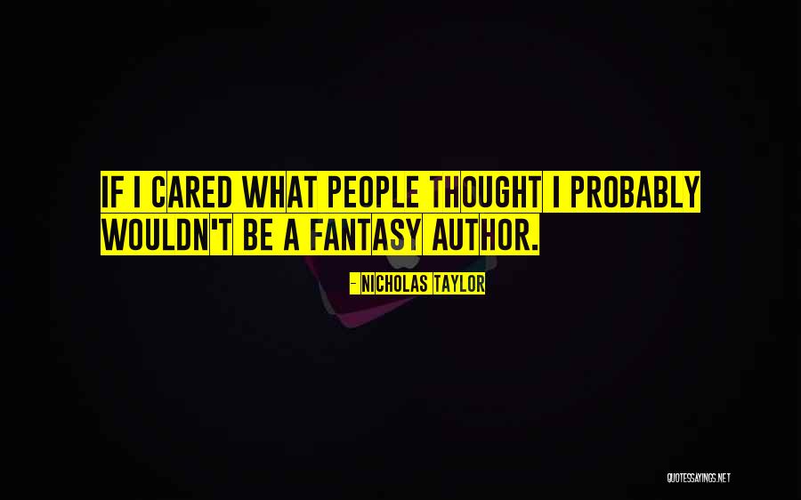Fantasy Author Quotes By Nicholas Taylor Fantasy Author Quotes By Nicholas Taylor