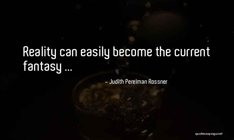 Fantasy Become Reality Quotes By Judith Perelman Rossner Fantasy Become Reality Quotes By Judith Perelman Rossner