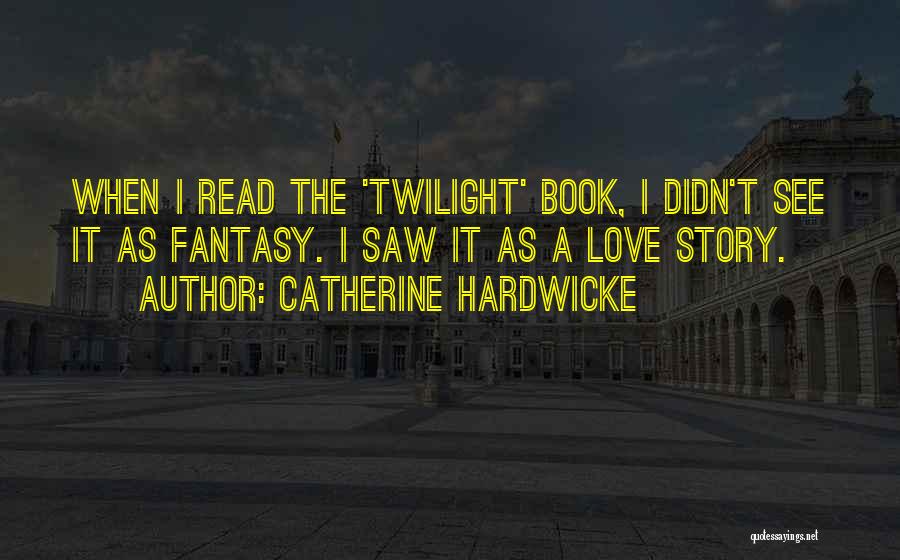 Fantasy Book Love Quotes By Catherine Hardwicke