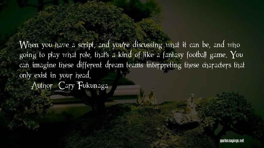 Fantasy Football Quotes By Cary Fukunaga