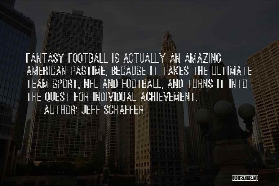 Fantasy Football Quotes By Jeff Schaffer