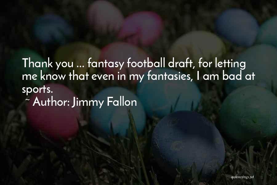 Fantasy Football Quotes By Jimmy Fallon