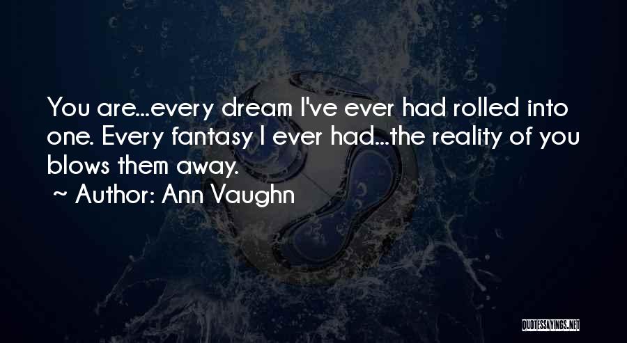 Fantasy Into Reality Quotes By Ann Vaughn