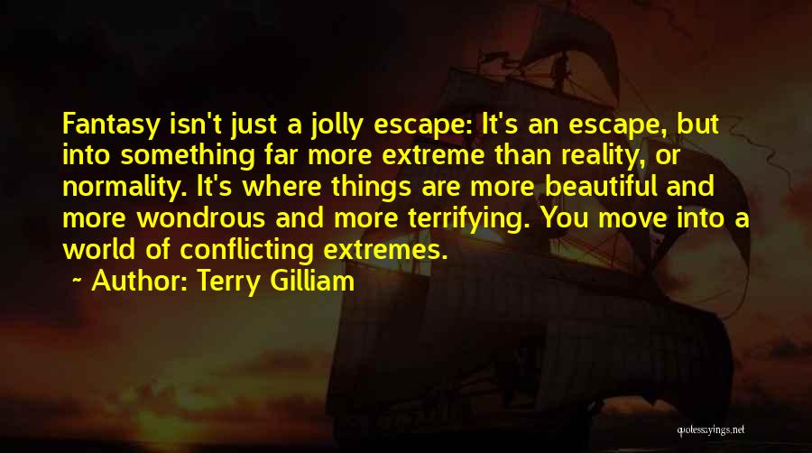 Fantasy Into Reality Quotes By Terry Gilliam