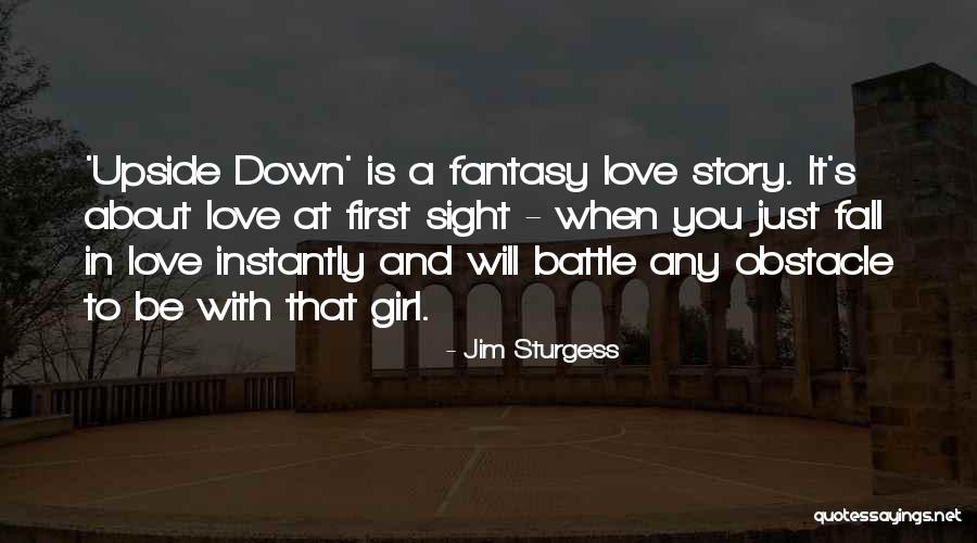 Fantasy Love Story Quotes By Jim Sturgess Fantasy Love Story Quotes By Jim Sturgess