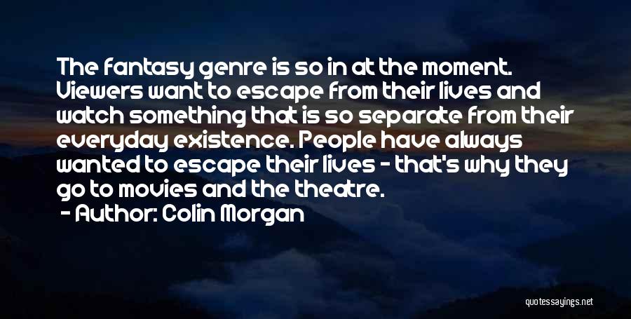 Fantasy Movies Quotes By Colin Morgan