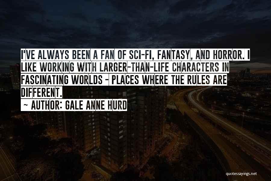 Fantasy Places Quotes By Gale Anne Hurd