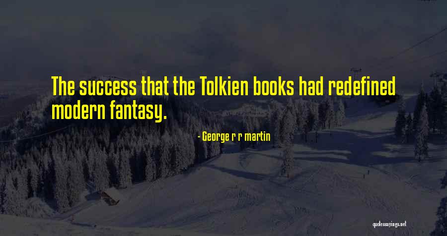 Fantasy Tolkien Quotes By George R R Martin Fantasy Tolkien Quotes By George R R Martin