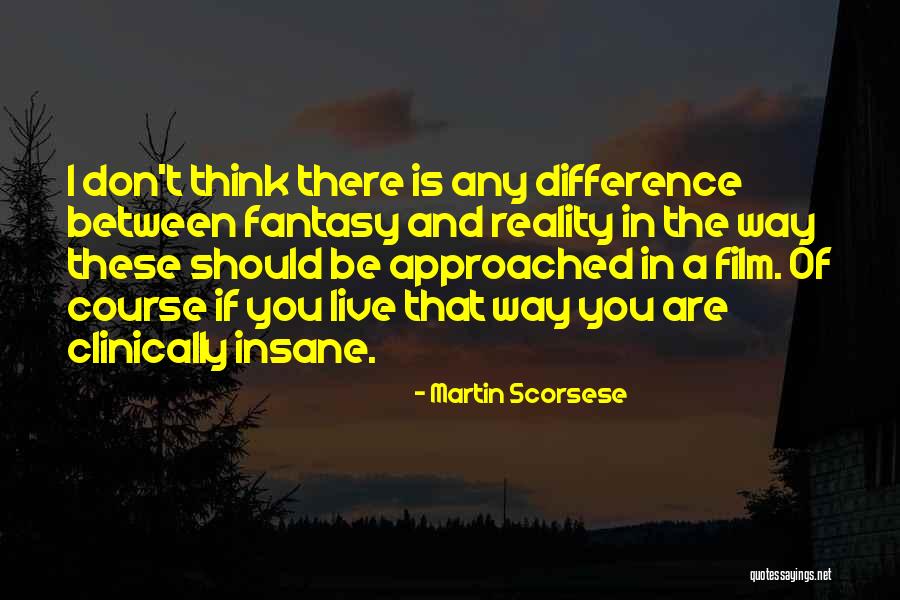 Fantasy Versus Reality Quotes By Martin Scorsese Fantasy Versus Reality Quotes By Martin Scorsese