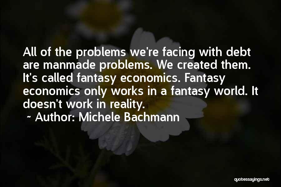Fantasy World Problems Quotes By Michele Bachmann