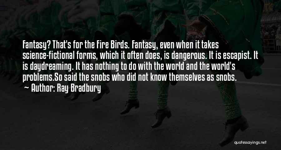 Fantasy World Problems Quotes By Ray Bradbury