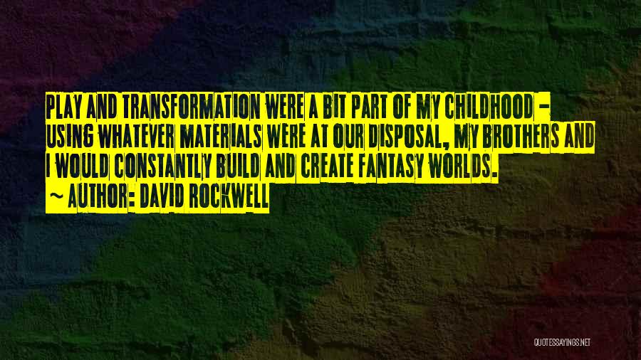 Fantasy Worlds Quotes By David Rockwell