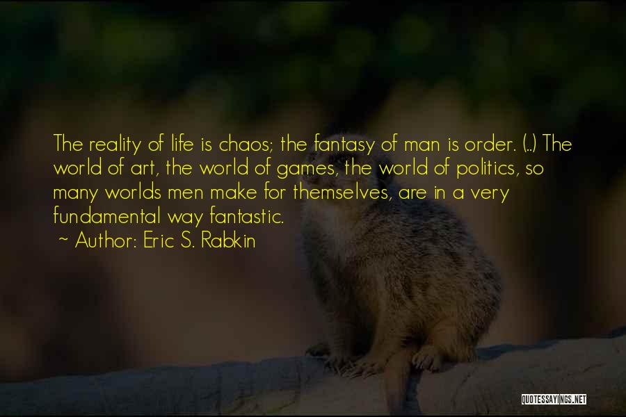 Fantasy Worlds Quotes By Eric S. Rabkin