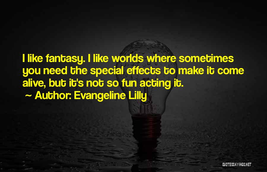 Fantasy Worlds Quotes By Evangeline Lilly