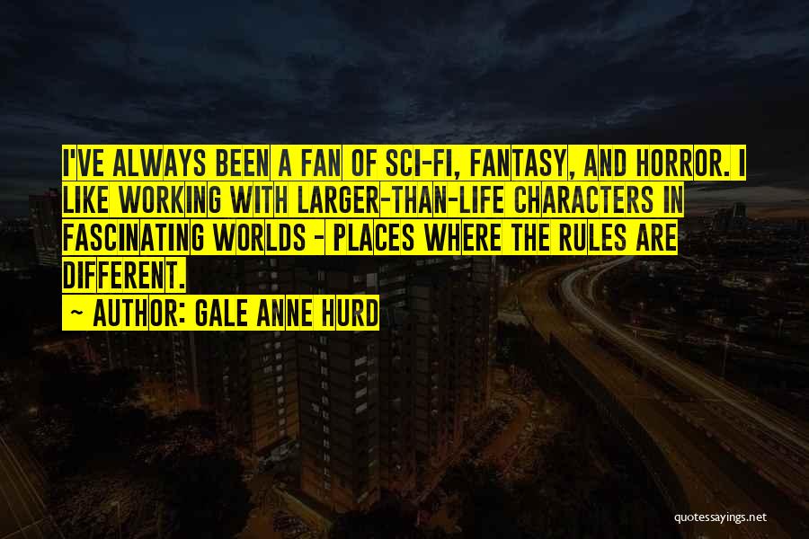 Fantasy Worlds Quotes By Gale Anne Hurd