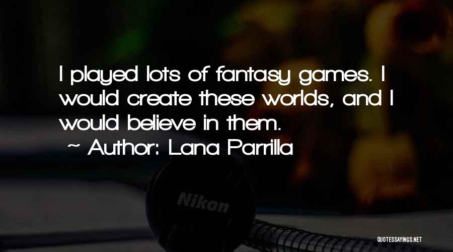 Fantasy Worlds Quotes By Lana Parrilla