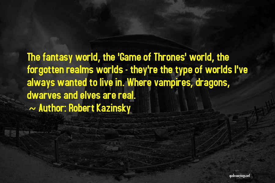Fantasy Worlds Quotes By Robert Kazinsky