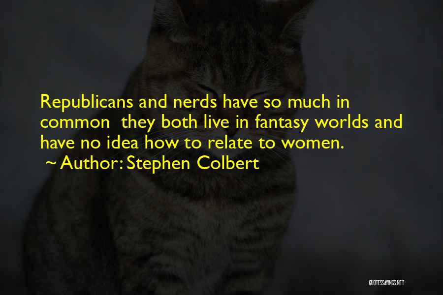 Fantasy Worlds Quotes By Stephen Colbert