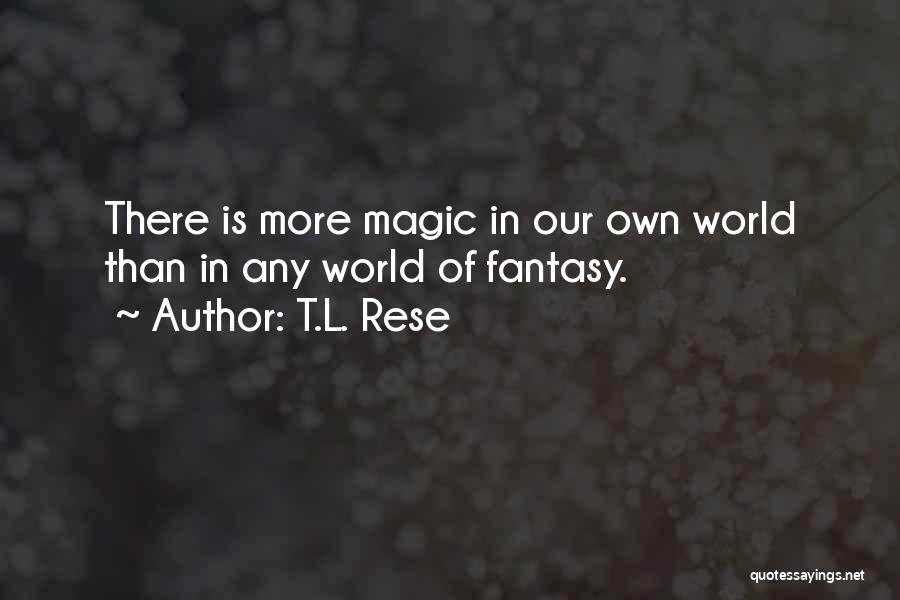 Fantasy Worlds Quotes By T.L. Rese