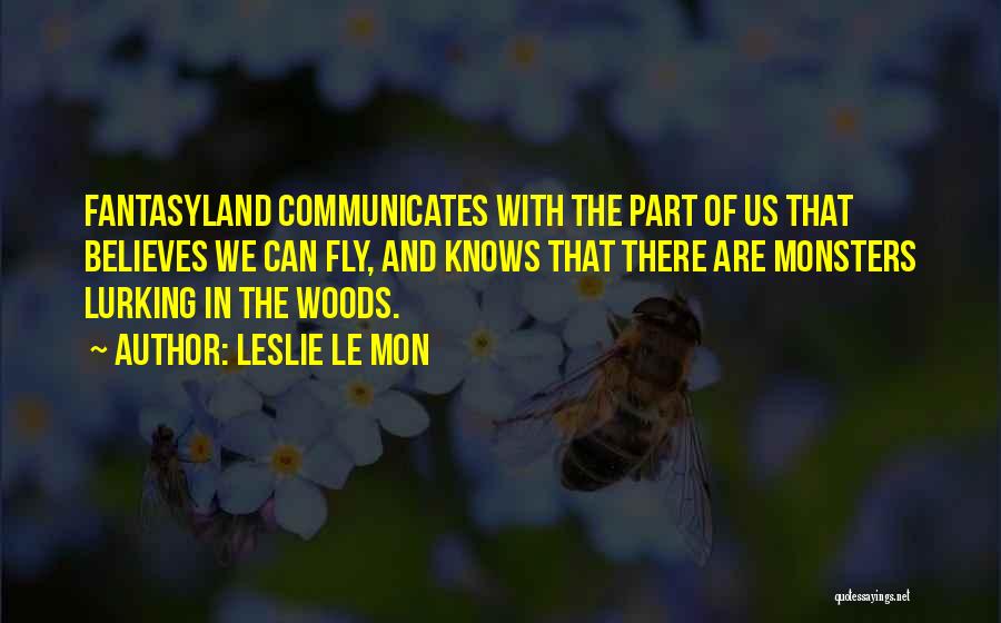 Fantasyland Quotes By Leslie Le Mon