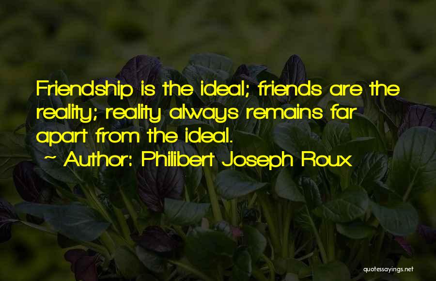 Far Apart Friendship Quotes By Philibert Joseph Roux