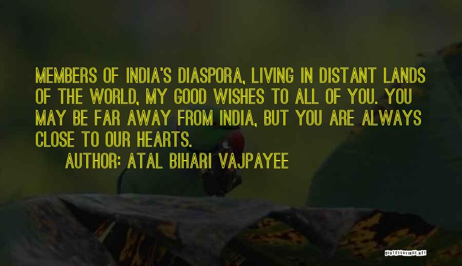 Far Away But Close Quotes By Atal Bihari Vajpayee