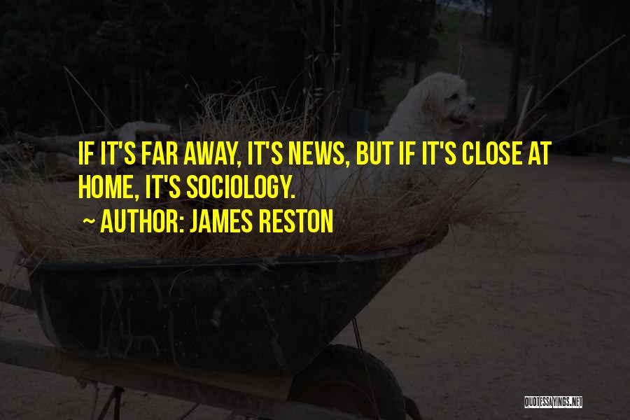 Far Away But Close Quotes By James Reston