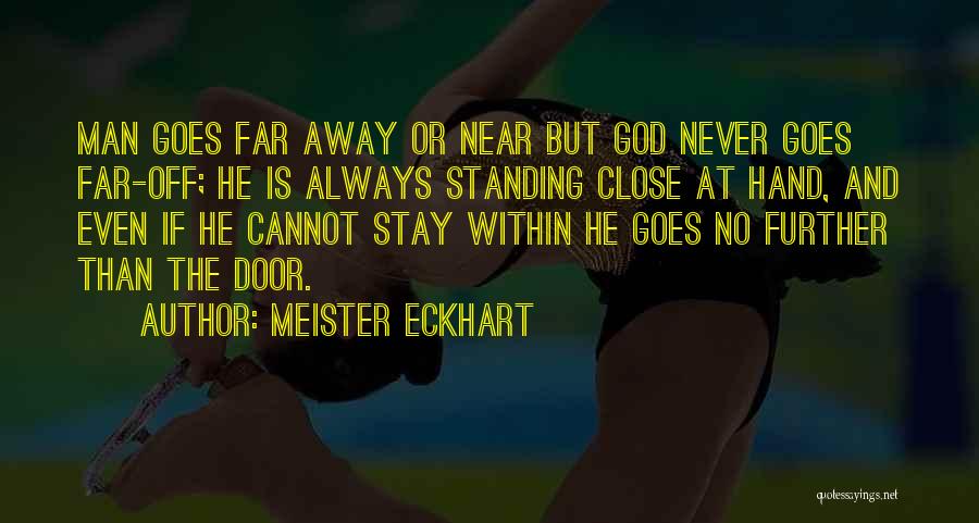 Far Away But Close Quotes By Meister Eckhart