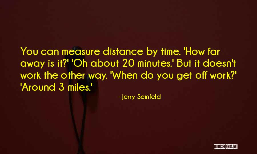 Far Away Distance Quotes By Jerry Seinfeld