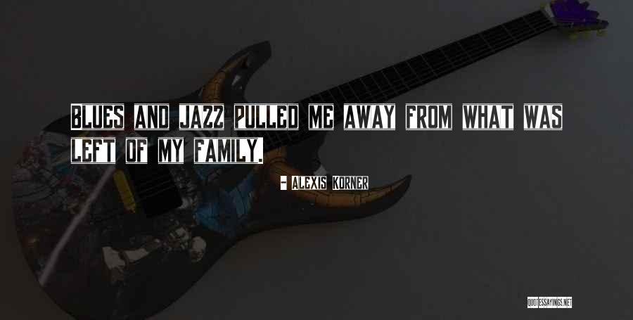 Far Away From Family Quotes By Alexis Korner Far Away From Family Quotes By Alexis Korner