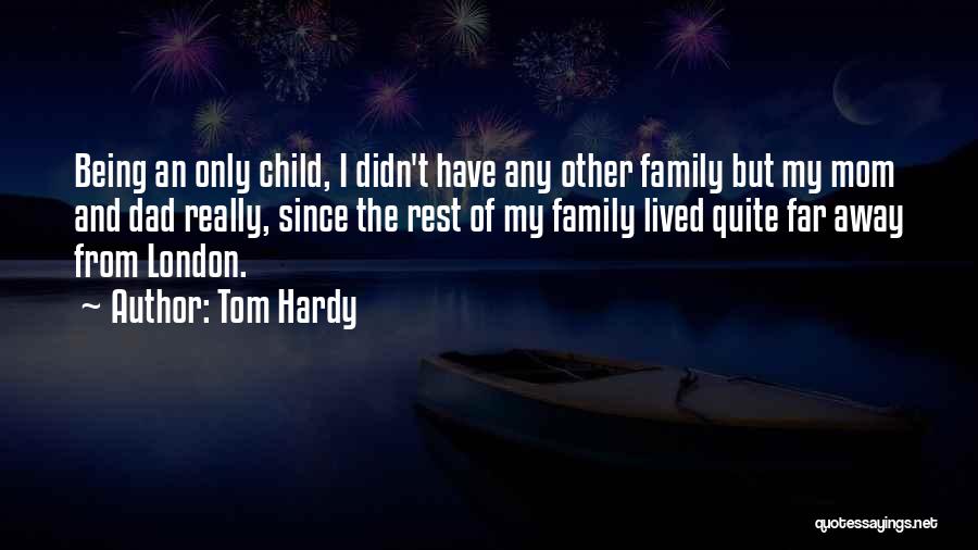 Far Away Mom Quotes By Tom Hardy