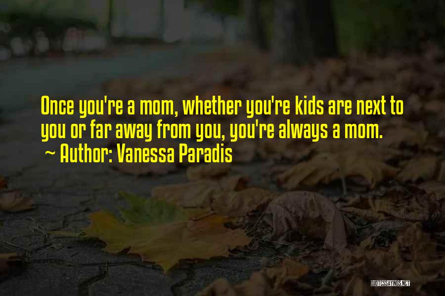 Far Away Mom Quotes By Vanessa Paradis