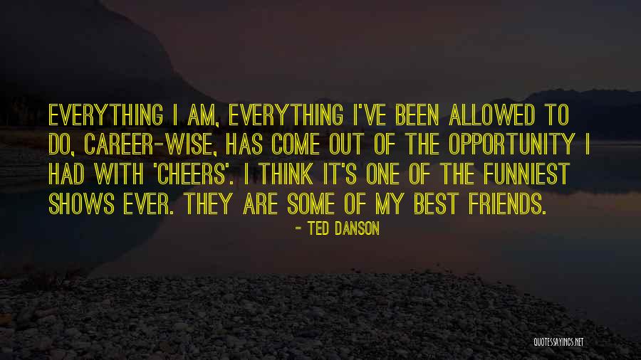 Far Best Friends Quotes By Ted Danson