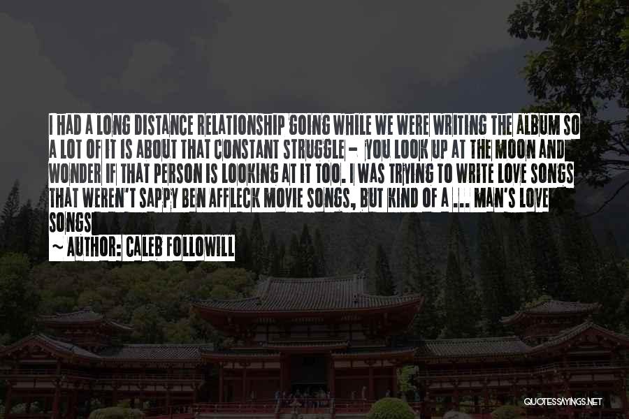 Far Distance Relationship Love Quotes By Caleb Followill