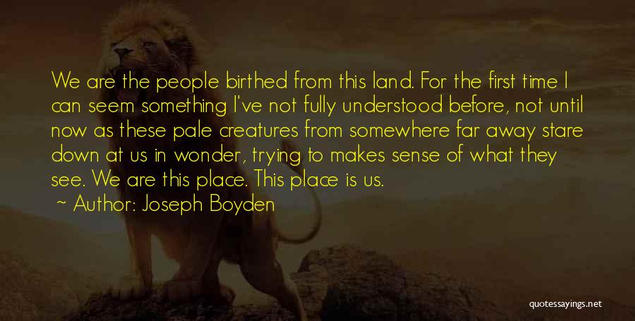 Far Far Away Land Quotes By Joseph Boyden