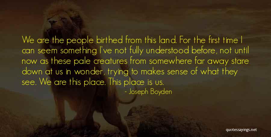 Far Far Away Land Quotes By Joseph Boyden