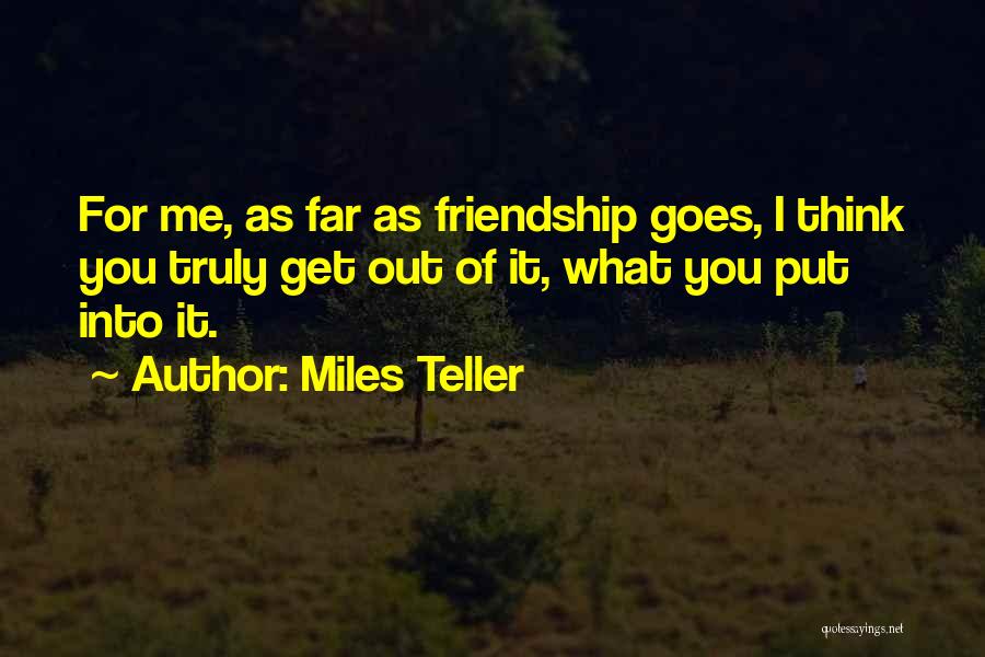 Far Friendship Quotes By Miles Teller