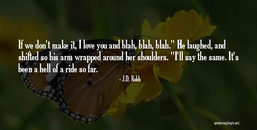 Far Love Quotes By J.D. Robb Far Love Quotes By J.D. Robb