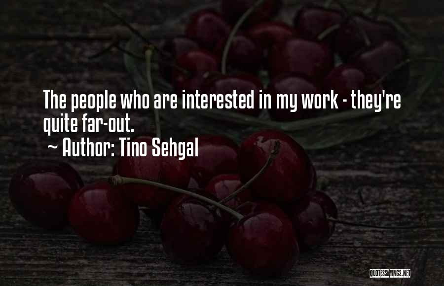 Far Out Quotes By Tino Sehgal