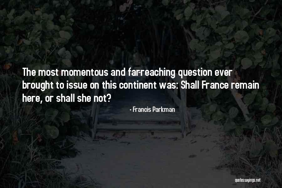 Far Reaching Quotes By Francis Parkman Far Reaching Quotes By Francis Parkman