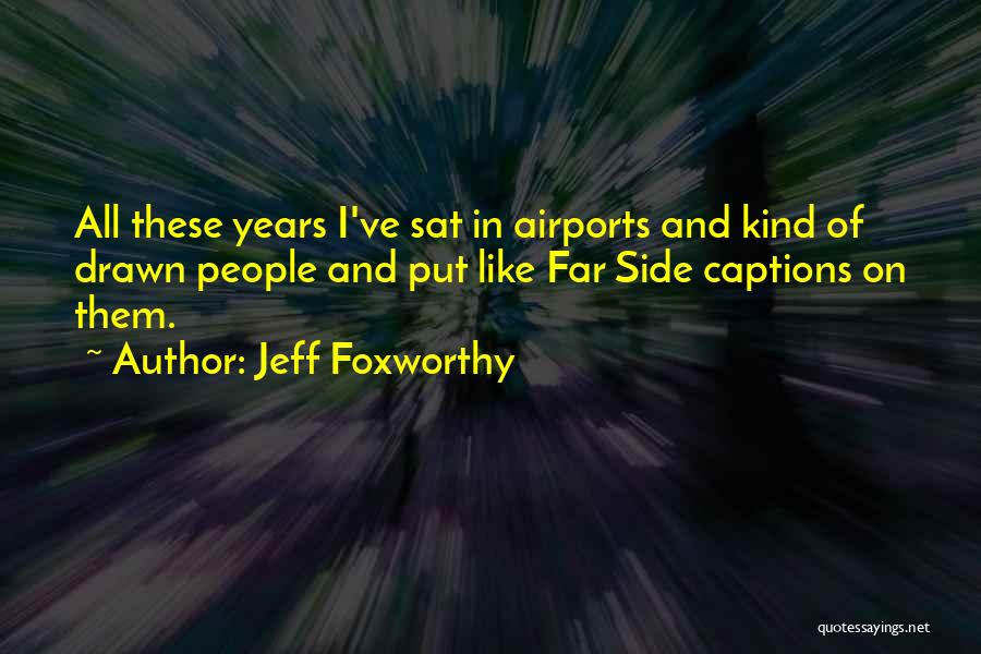 Far Side Quotes By Jeff Foxworthy