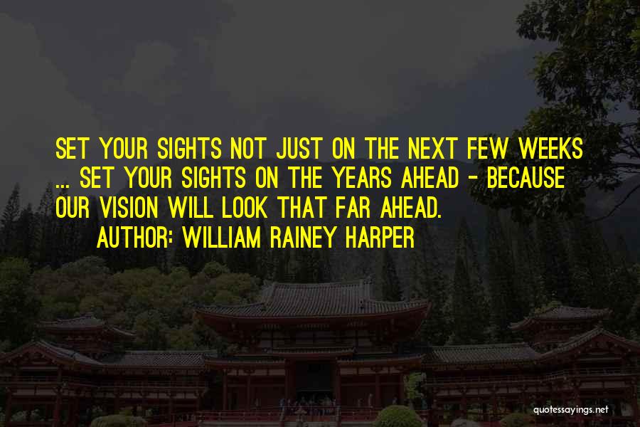 Far Sight Quotes By William Rainey Harper