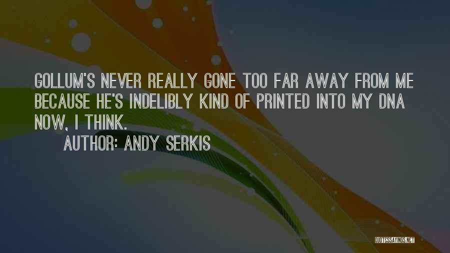 Far Too Kind Quotes By Andy Serkis